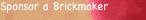 Sponsor a Brickmaker
