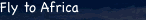 Fly to Africa