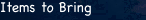 Items to Bring